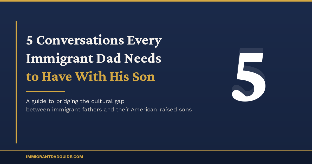 5 Conversations Every Immigrant Dad Needs to Have With His Son - Featured Image